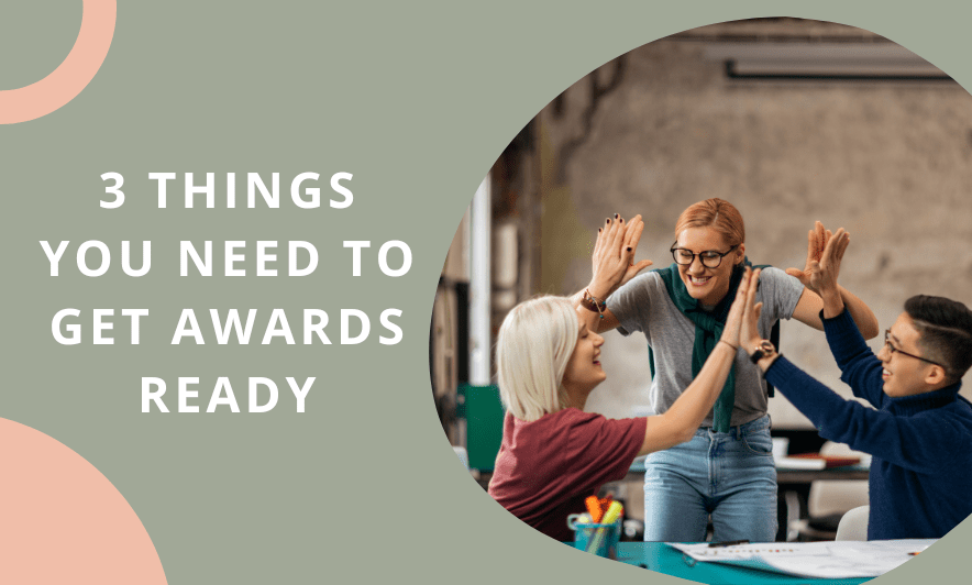 3 Things You Need to Get Awards Ready